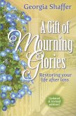 A Gift of Mourning Glories: Restoring Your Life After Loss