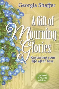 A Gift of Mourning Glories: Restoring Your Life After Loss - Shaffer, Georgia