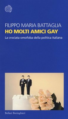Cover Ho molti amici gay. La crociata omofoba della politica italiana