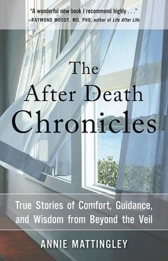 The After Death Chronicles: True Stories of Comfort, Guidance, and Wisdom from Beyond the Veil - Mattingley, Annie
