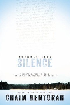 Journey Into Silence: Transformation Through Contemplation, Wonder, and Worship - Bentorah, Chaim