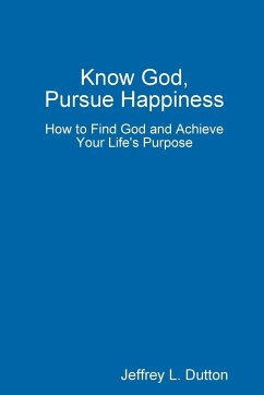 Know God, Pursue Happiness - Dutton, Jeffrey