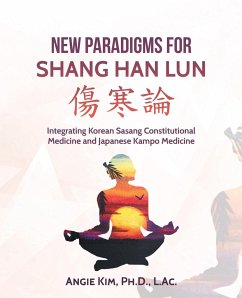 New Paradigms for Shang Han Lun - Kim Ph. D. L. Ac., Angie