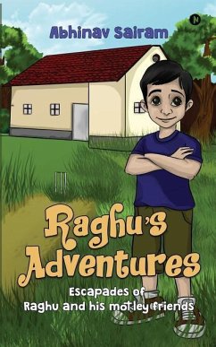 Raghu's Adventures: Escapades of Raghu and his motely friends - Sairam, Abhinav