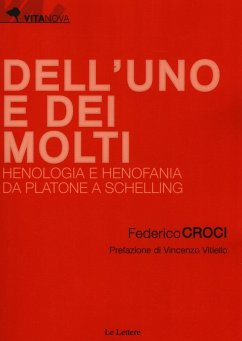 Dell'uno e dei molti. Henologia e henofania da Platone a Schelling - Croci, Federico