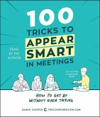 100 Tricks to Appear Smart in Meetings: How to Get by Without Even Trying