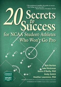 20 Secrets to Success for NCAA Student-Athletes Who Won't Go Pro - Burton, Rick; Hirshman, Jake; Dolich, Andy