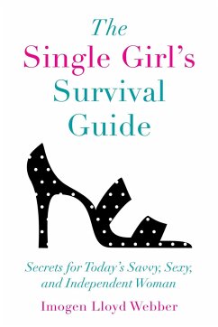 The Single Girl's Survival Guide: Secrets for Today's Savvy, Sexy, and Independent Women - Lloyd Webber, Imogen