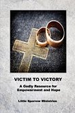 Victim to Victory: A Godly Resource for Empowerment and Hope