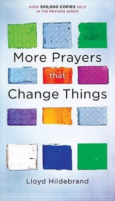 More Prayers That Change Things Now - Hildebrand, Lloyd