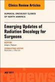Emerging Updates of Radiation Oncology for Surgeons, an Issue of Surgical Oncology Clinics of North America