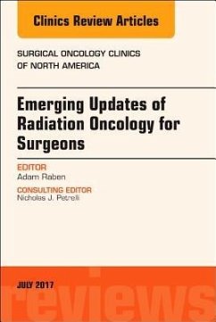 Emerging Updates of Radiation Oncology for Surgeons, an Issue of Surgical Oncology Clinics of North America - Raben, Adam