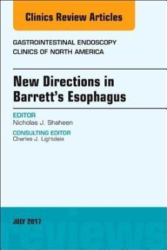 New Directions in Barrett's Esophagus, an Issue of Gastrointestinal Endoscopy Clinics - Shaheen, Nicholas J.