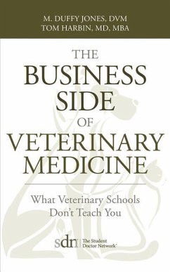 The Business Side of Veterinary Medicine: What Veterinary Schools Don't Teach You - Jones, M. Duffy; Harbin, Tom