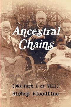 Ancestral Chains (DNA Part I of VIII) Bishop Bloodline - Bishop, Mark D