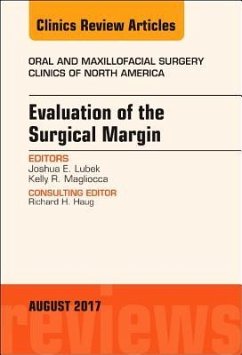 Evaluation of the Surgical Margin, An Issue of Oral and Maxillofacial Clinics of North America - Lubek, Joshua;Magliocca, Kelly