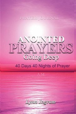 Anointed Prayers Going Deep: 40 DAYS 40 NIGHTS OF PRAYER Prayer Journal - Ingram, Lynn C.