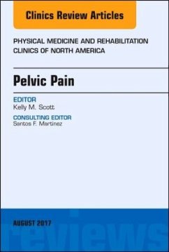 Pelvic Pain, An Issue of Physical Medicine and Rehabilitation Clinics of North America - Scott, Kelly