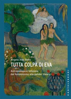 Tutta colpa di Eva. Antropologia e religione dal femminismo alla gender theory - Ales Bello, Angela