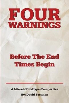 Four Warnings Before The End Times Begin: A Literal (Non-Hype) Perspective - Brennan, David John