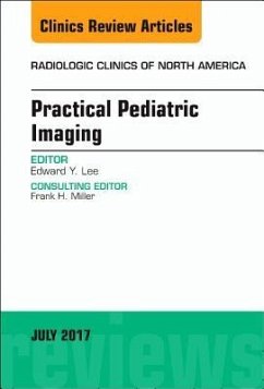 Practical Pediatric Imaging, an Issue of Radiologic Clinics of North America - Lee, Edward Y