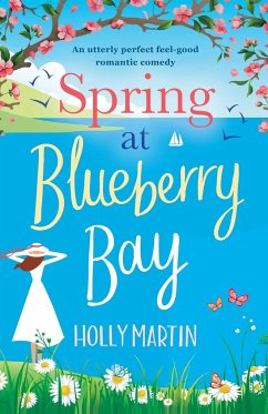 Spring at Blueberry Bay: An utterly perfect feel good romantic comedy - Martin, Holly