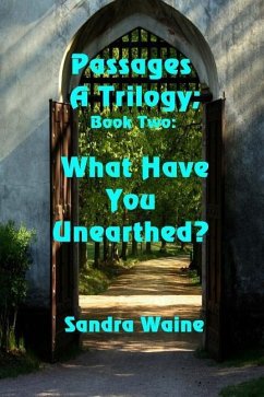 Passages: A Trilogy: What Have You Unearthed? - Waine, Sandra
