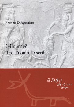 Gilgames. Il re, l'uomo, lo scriba - D'Agostino, Franco