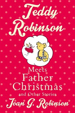 Teddy Robinson meets Father Christmas and other stories - Robinson, Joan G.