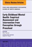 Early Childhood Mental Health: Empirical Assessment and Intervention from Conception Through Preschool, an Issue of Child and Adolescent Psychiatric Clinics of North America