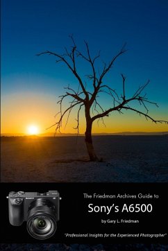 The Friedman Archives Guide to Sony's Alpha 6500 (B&W Edition) - Friedman, Gary L.