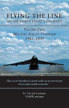 Flying the Line, an Air Force Pilot's Journey: Volume Two, Military Airlift Command, 1981-1993 - Lacklen, Lt Col Jay