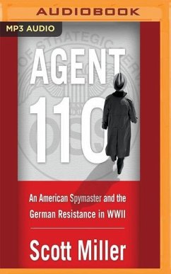 Agent 110: An American Spymaster and the German Resistance in WWII - Miller, Scott