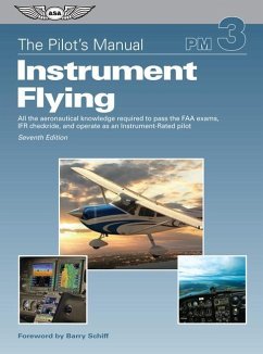 The Pilot's Manual: Instrument Flying: All the Aeronautical Knowledge Required to Pass the FAA Exams, Ifr Checkride, and Operate as an Instrument-Rate - The Pilot's Manual Editorial Board