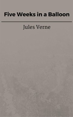 Five Weeks in a Balloon (eBook, ePUB) - VERNE, Jules; VERNE, Jules; VERNE, Jules; VERNE, Jules; VERNE, Jules; Verne, Jules; Verne, Jules; Verne, Jules; Verne, Jules; Verne, Jules; Verne, Jules