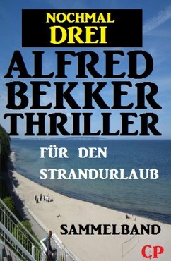 Cover Für den Strandurlaub: Nochmal drei Alfred Bekker Thriller - Sammelband (eBook, ePUB)