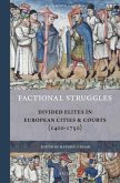 Factional Struggles: Divided Elites in European Cities & Courts (1400-1750)