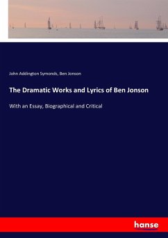 The Dramatic Works and Lyrics of Ben Jonson - Symonds, John Addington;Jonson, Ben