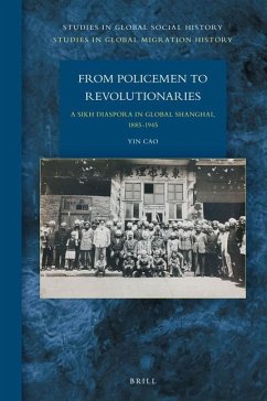 From Policemen to Revolutionaries: A Sikh Diaspora in Global Shanghai, 1885-1945 - Cao, Yin