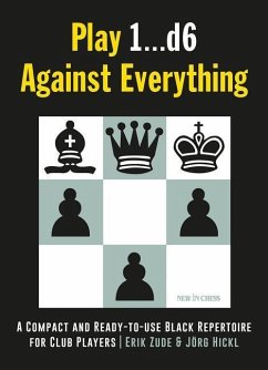 Play 1...D6 Against Everything: A Compact and Ready-To-Use Black Repertoire for Club Players - Zude, Erik; Hickl, J.