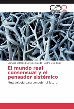 El mundo real consensual y el pensador sistémico - Contreras Aranda, Santiago Esteban;Ulloa Rubio, Bertha