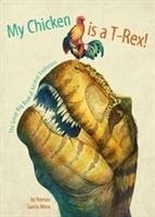 My Chicken is a T-Rex! the Great Big Book of Animal Evolutio