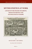 Mytho-Poetics at Work: A Study of the Figure of Egmont, the Dutch Revolt and Its Influence in Europe