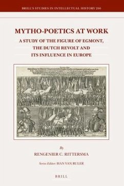 Mytho-Poetics at Work: A Study of the Figure of Egmont, the Dutch Revolt and Its Influence in Europe - Rittersma, Rengenier