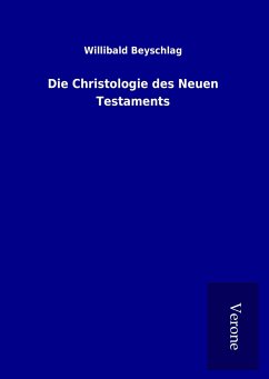 Die Christologie des Neuen Testaments - Beyschlag, Willibald