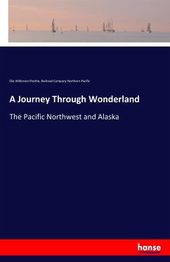 A Journey Through Wonderland - Peattie, Elia W.;Northern Pacific, Railroad Company