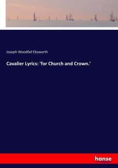 Cavalier Lyrics: 'for Church and Crown.' - Ebsworth, Joseph Woodfall