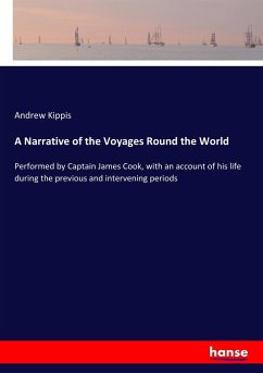 A Narrative of the Voyages Round the World - Kippis, Andrew