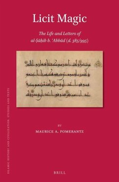 Licit Magic: The Life and Letters of Al-Ṣāḥib B. ʿabbād (D. 385/995) - A Pomerantz, Maurice