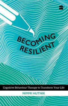 Becoming Resilient: Cognitive Behaviour Therapy to Transform Your Life - Hutnik, Nimmi